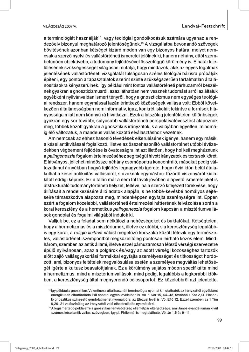 szembetűnően objektívebb, a tudomány fejlődésével összefüggő körülmény is.
