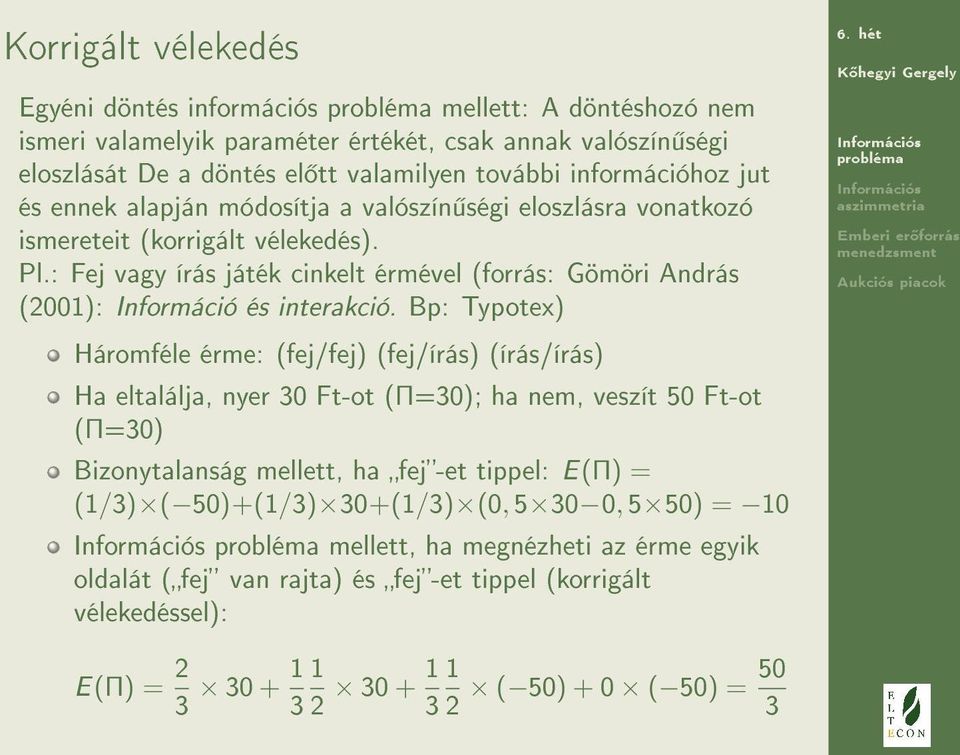 : Fej vagy írás játék cinkelt érmével (forrás: Gömöri András (2001): Információ és interakció.