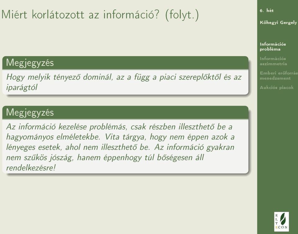 Megjegyzés Az információ kezelése problémás, csak részben illeszthet be a hagyományos elméletekbe.