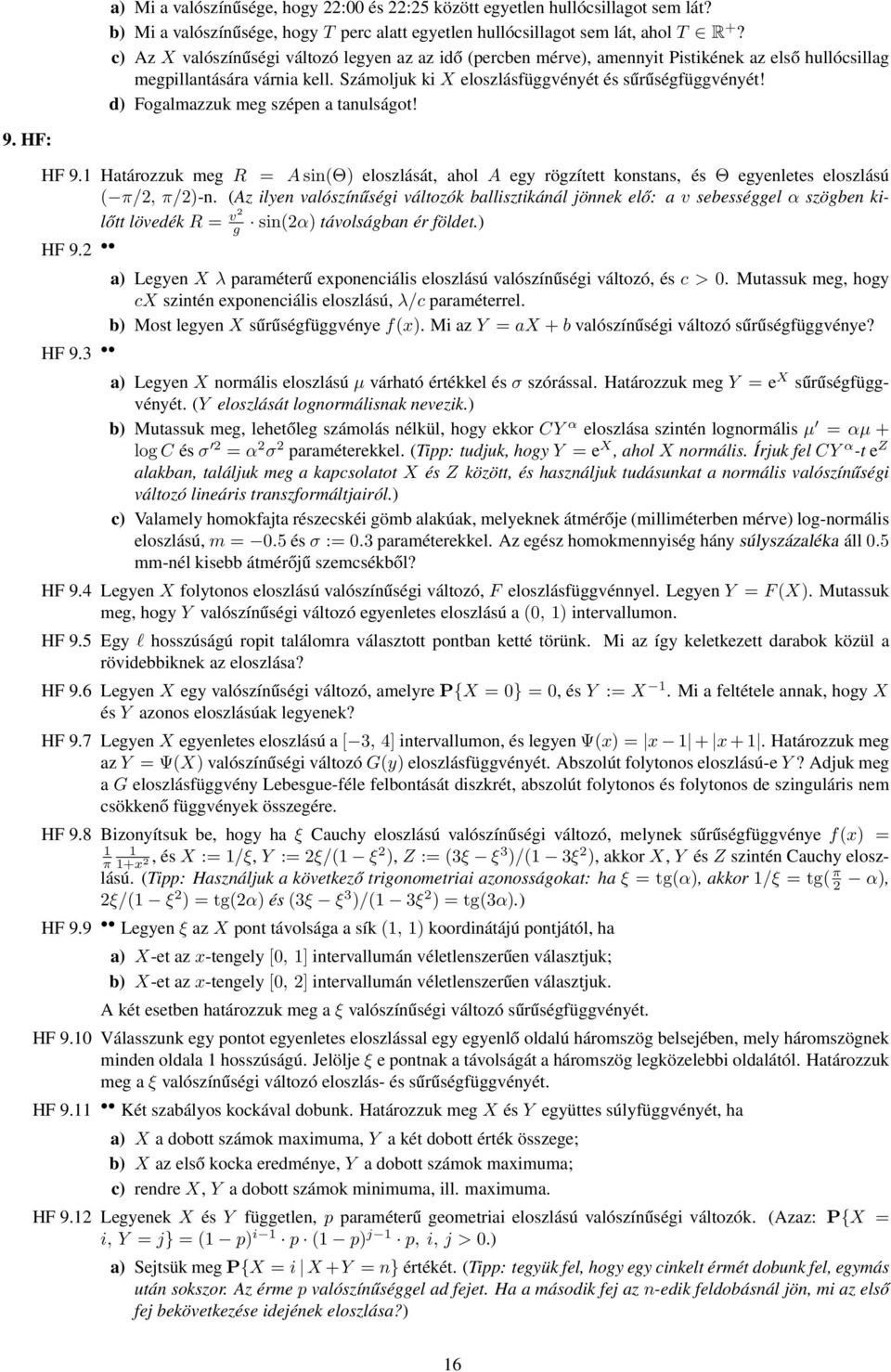 d) Fogalmazzuk meg szépen a tanulságot! 9. HF: HF 9.1 Határozzuk meg R = A sin(θ) eloszlását, ahol A egy rögzített konstans, és Θ egyenletes eloszlású ( π/2, π/2)-n.