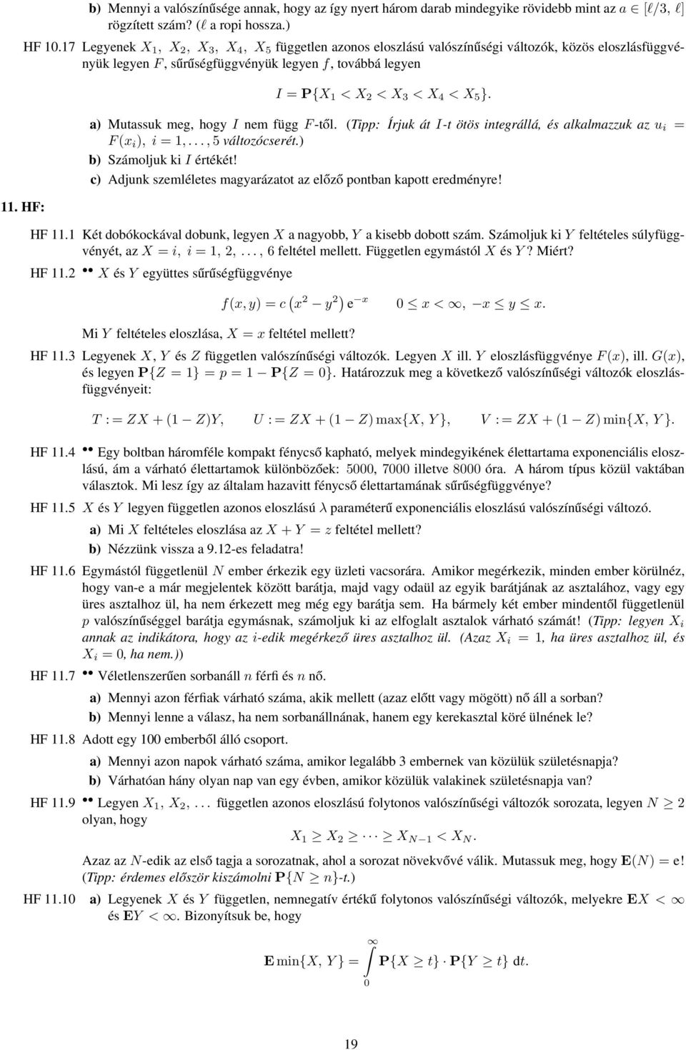 }. a) Mutassuk meg, hogy I nem függ F -től. (Tipp: Írjuk át I-t ötös integrállá, és alkalmazzuk az u i = F(x i ), i = 1,...,5 változócserét.) b) Számoljuk ki I értékét!