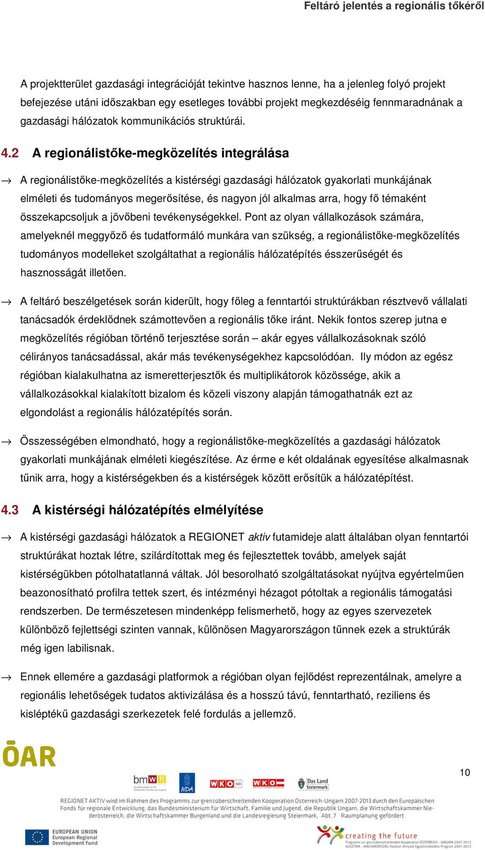 2 A regionálistőke-megközelítés integrálása A regionálistőke-megközelítés a kistérségi gazdasági hálózatok gyakorlati munkájának elméleti és tudományos megerősítése, és nagyon jól alkalmas arra, hogy