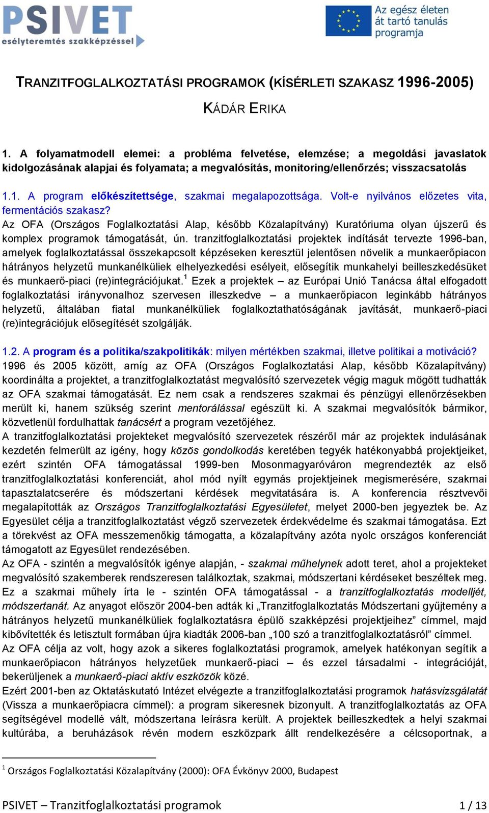 1. A program előkészítettsége, szakmai megalapozottsága. Volt-e nyilvános előzetes vita, fermentációs szakasz?