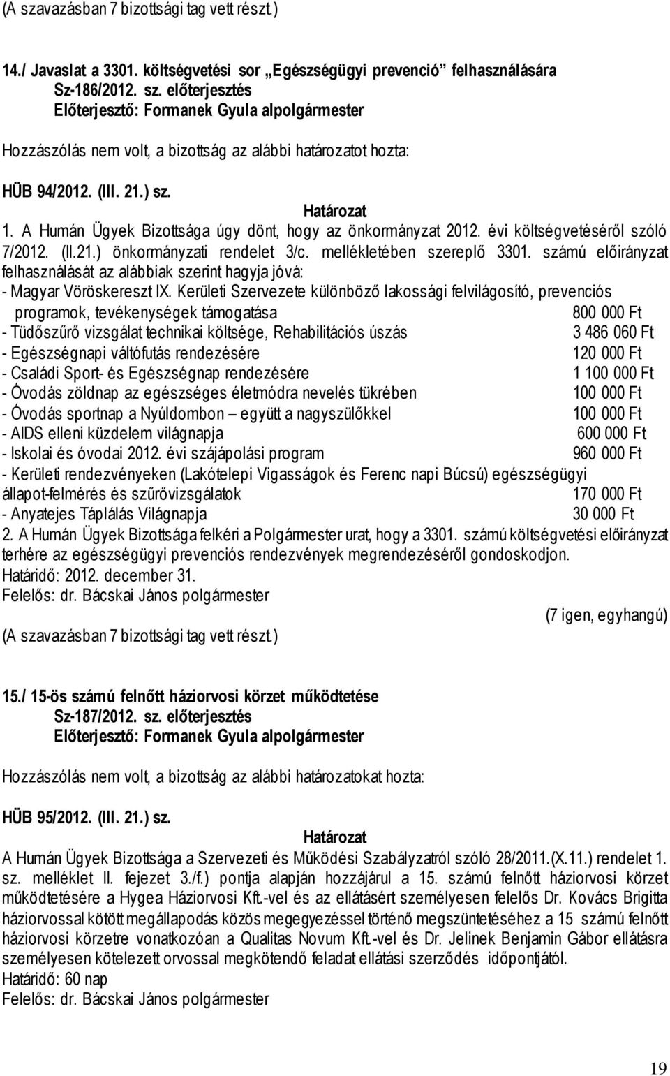 számú előirányzat felhasználását az alábbiak szerint hagyja jóvá: - Magyar Vöröskereszt IX.