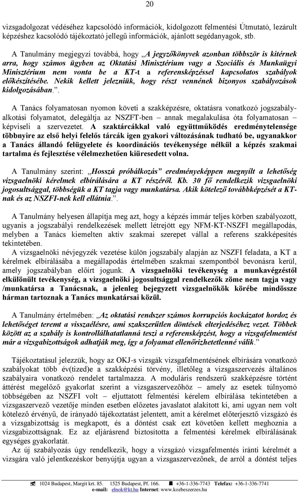 referensképzéssel kapcsolatos szabályok előkészítésébe. Nekik kellett jelezniük, hogy részt vennének bizonyos szabályozások kidolgozásában.