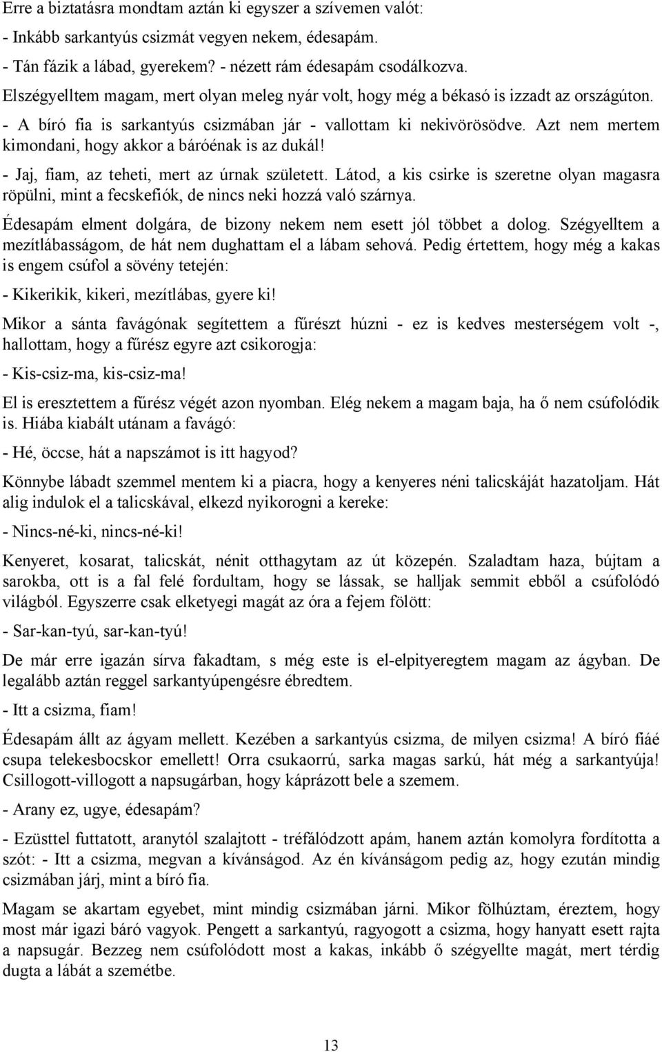 Azt nem mertem kimondani, hogy akkor a báróénak is az dukál! - Jaj, fiam, az teheti, mert az úrnak született.
