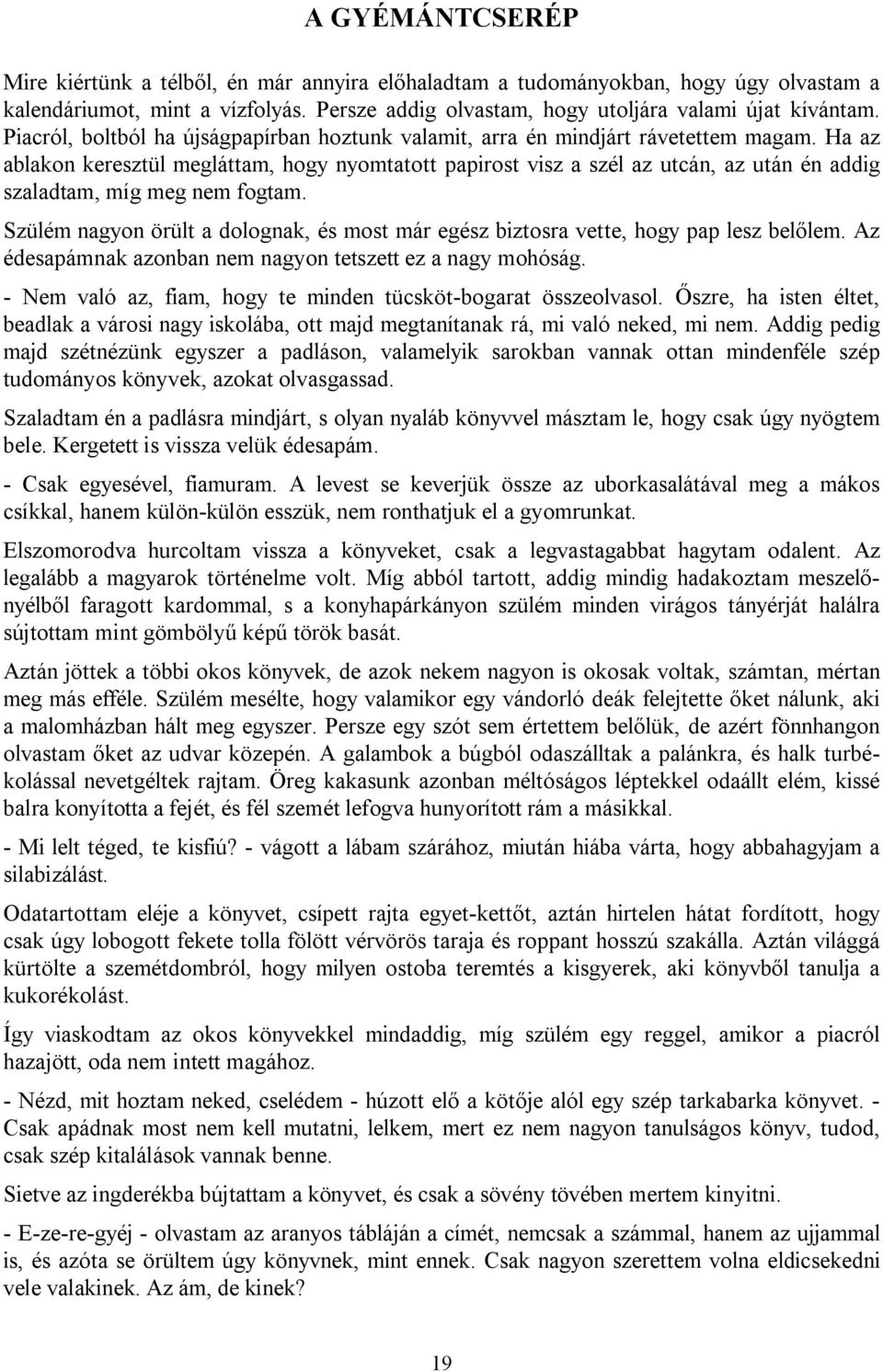 Ha az ablakon keresztül megláttam, hogy nyomtatott papirost visz a szél az utcán, az után én addig szaladtam, míg meg nem fogtam.