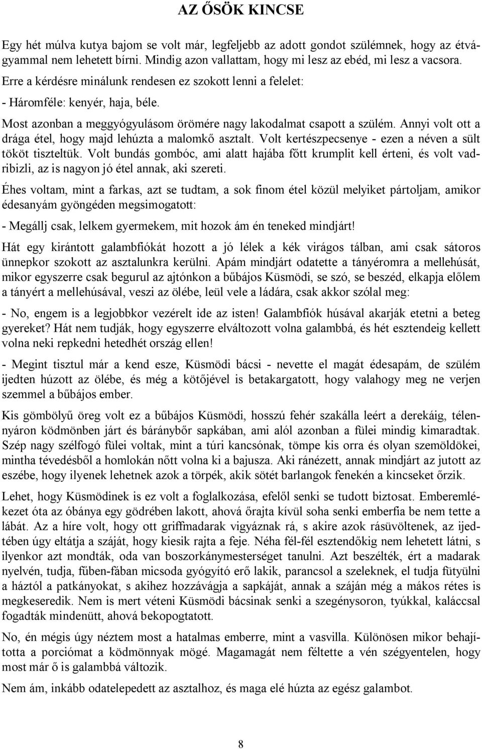 Annyi volt ott a drága étel, hogy majd lehúzta a malomkő asztalt. Volt kertészpecsenye - ezen a néven a sült tököt tiszteltük.