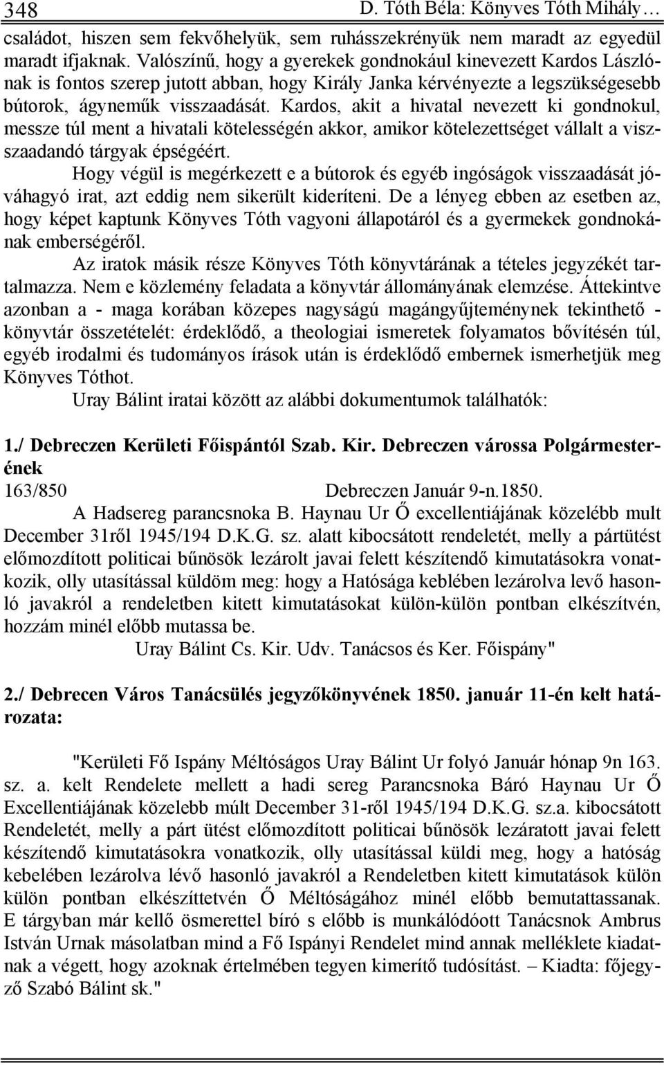 Kardos, akit a hivatal nevezett ki gondnokul, messze túl ment a hivatali kötelességén akkor, amikor kötelezettséget vállalt a viszszaadandó tárgyak épségéért.