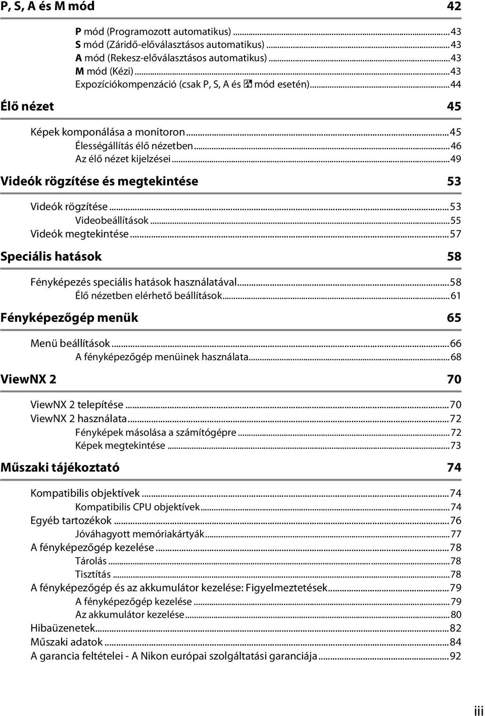 ..49 Videók rögzítése és megtekintése 53 Videók rögzítése...53 Videobeállítások...55 Videók megtekintése...57 Speciális hatások 58 Fényképezés speciális hatások használatával.