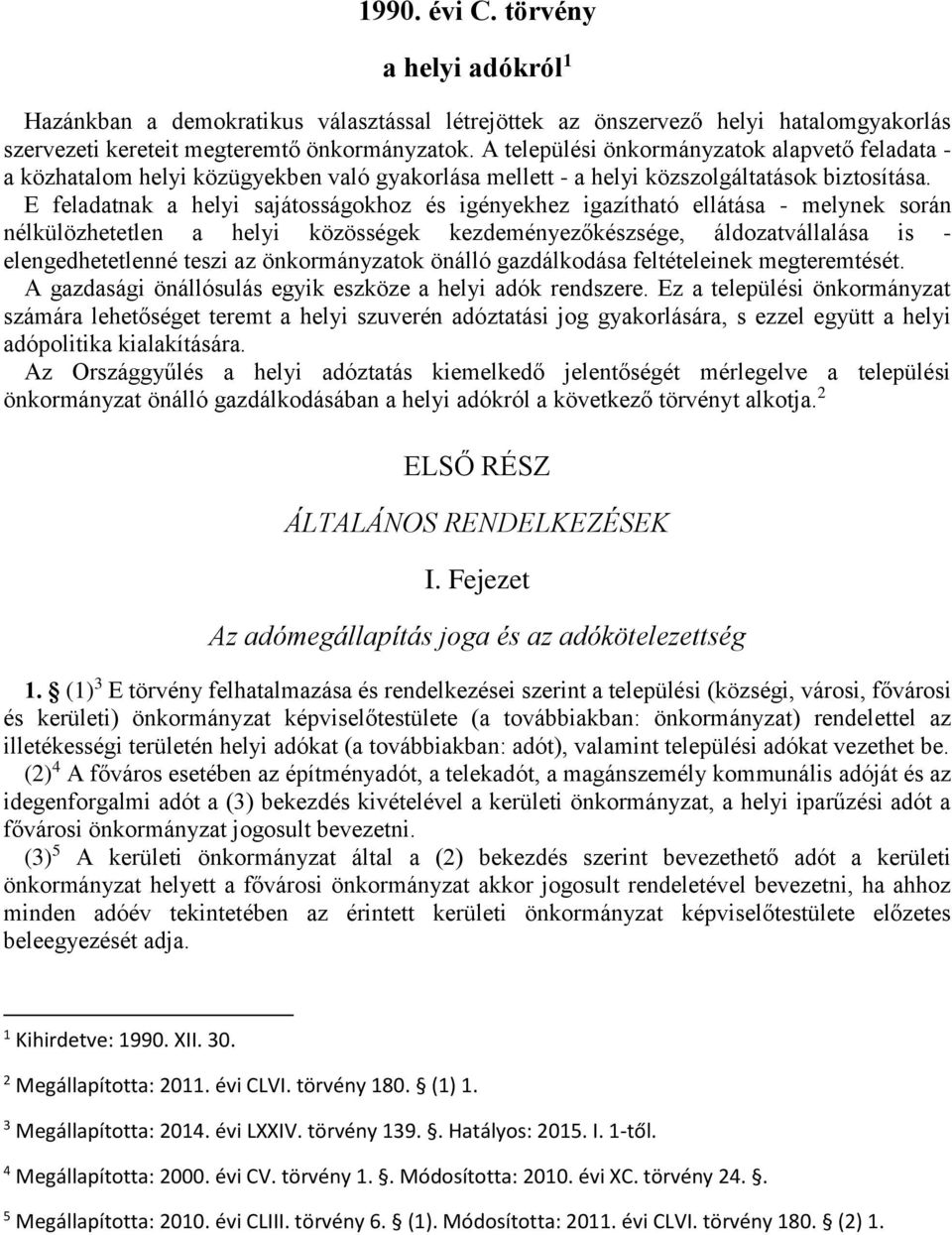 E feladatnak a helyi sajátosságokhoz és igényekhez igazítható ellátása - melynek során nélkülözhetetlen a helyi közösségek kezdeményezőkészsége, áldozatvállalása is - elengedhetetlenné teszi az