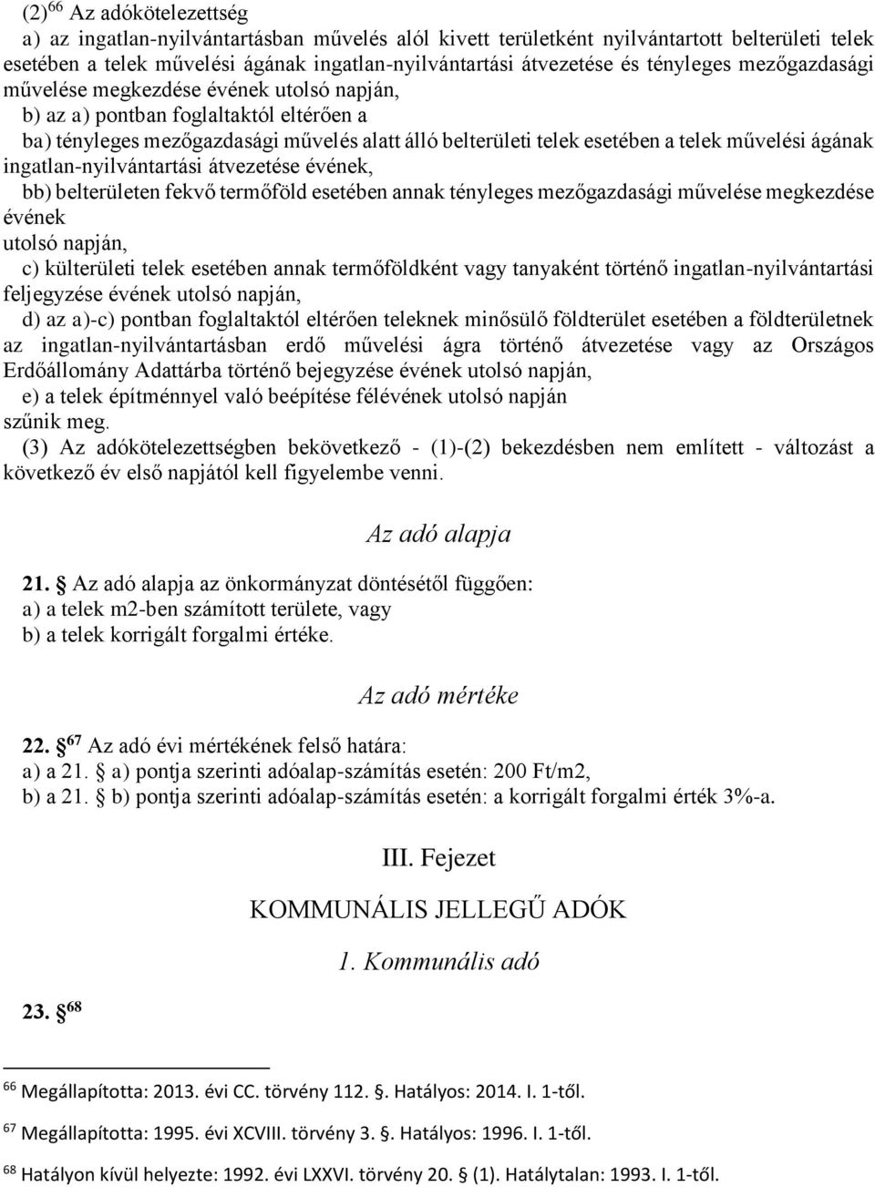ágának ingatlan-nyilvántartási átvezetése évének, bb) belterületen fekvő termőföld esetében annak tényleges mezőgazdasági művelése megkezdése évének utolsó napján, c) külterületi telek esetében annak