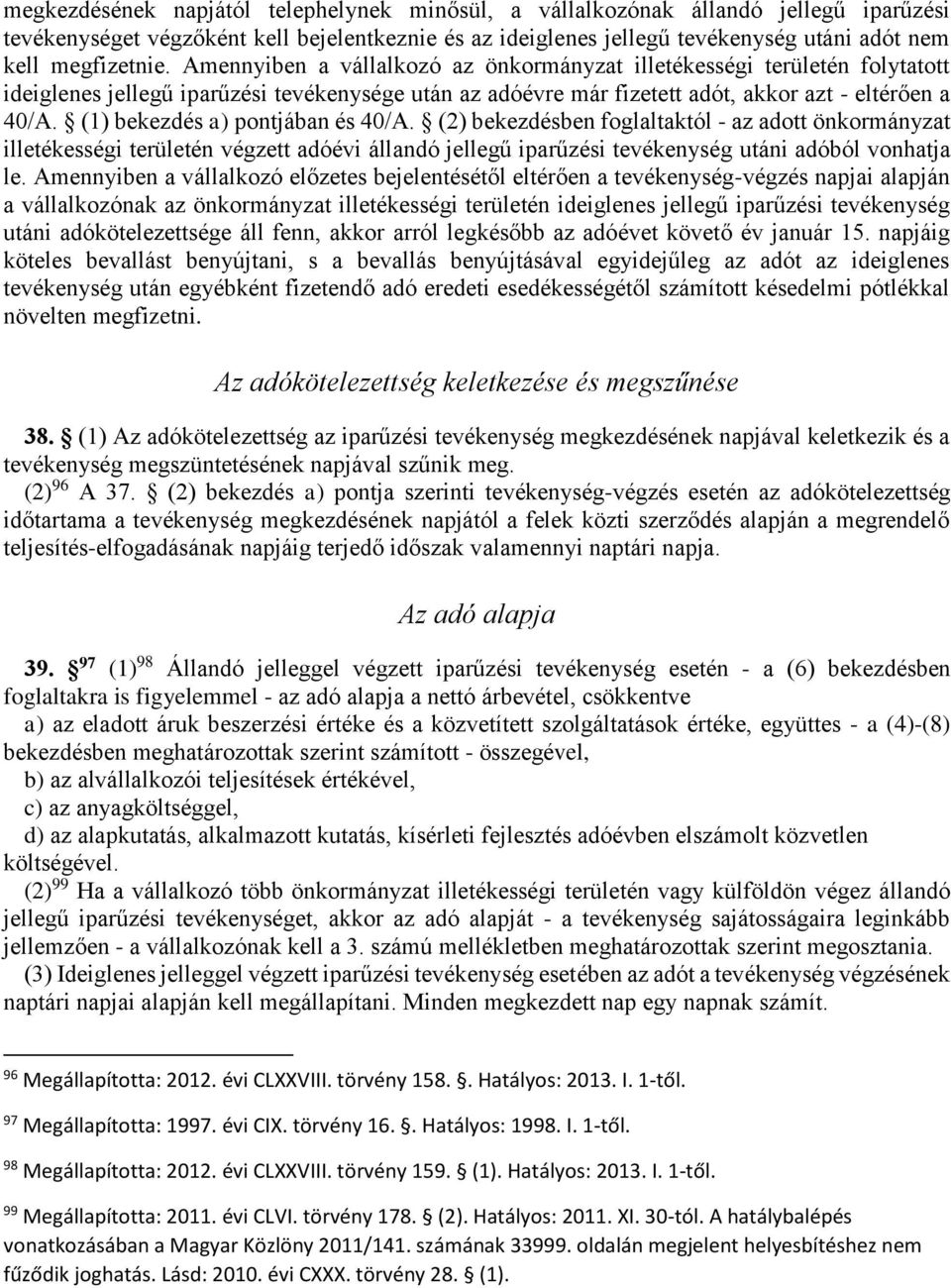 (1) bekezdés a) pontjában és 40/A. (2) bekezdésben foglaltaktól - az adott önkormányzat illetékességi területén végzett adóévi állandó jellegű iparűzési tevékenység utáni adóból vonhatja le.