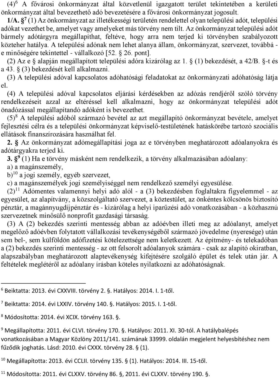 Az önkormányzat települési adót bármely adótárgyra megállapíthat, feltéve, hogy arra nem terjed ki törvényben szabályozott közteher hatálya.