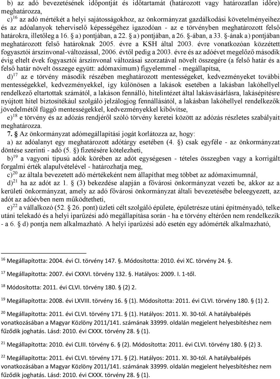 -ának a) pontjában meghatározott felső határoknak 2005. évre a KSH által 2003. évre vonatkozóan közzétett fogyasztói árszínvonal-változással, 2006. évtől pedig a 2003.