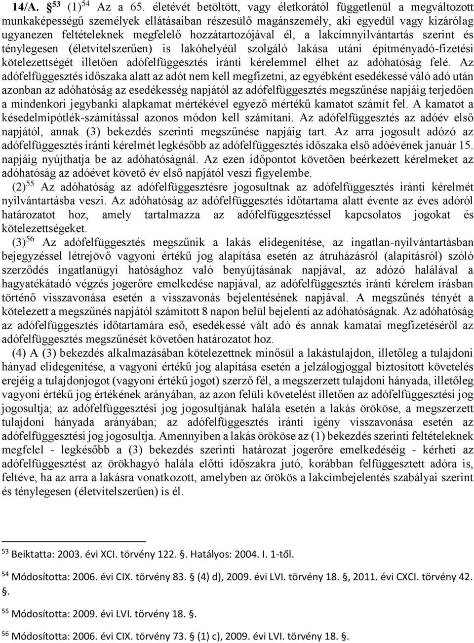 hozzátartozójával él, a lakcímnyilvántartás szerint és ténylegesen (életvitelszerűen) is lakóhelyéül szolgáló lakása utáni építményadó-fizetési kötelezettségét illetően adófelfüggesztés iránti