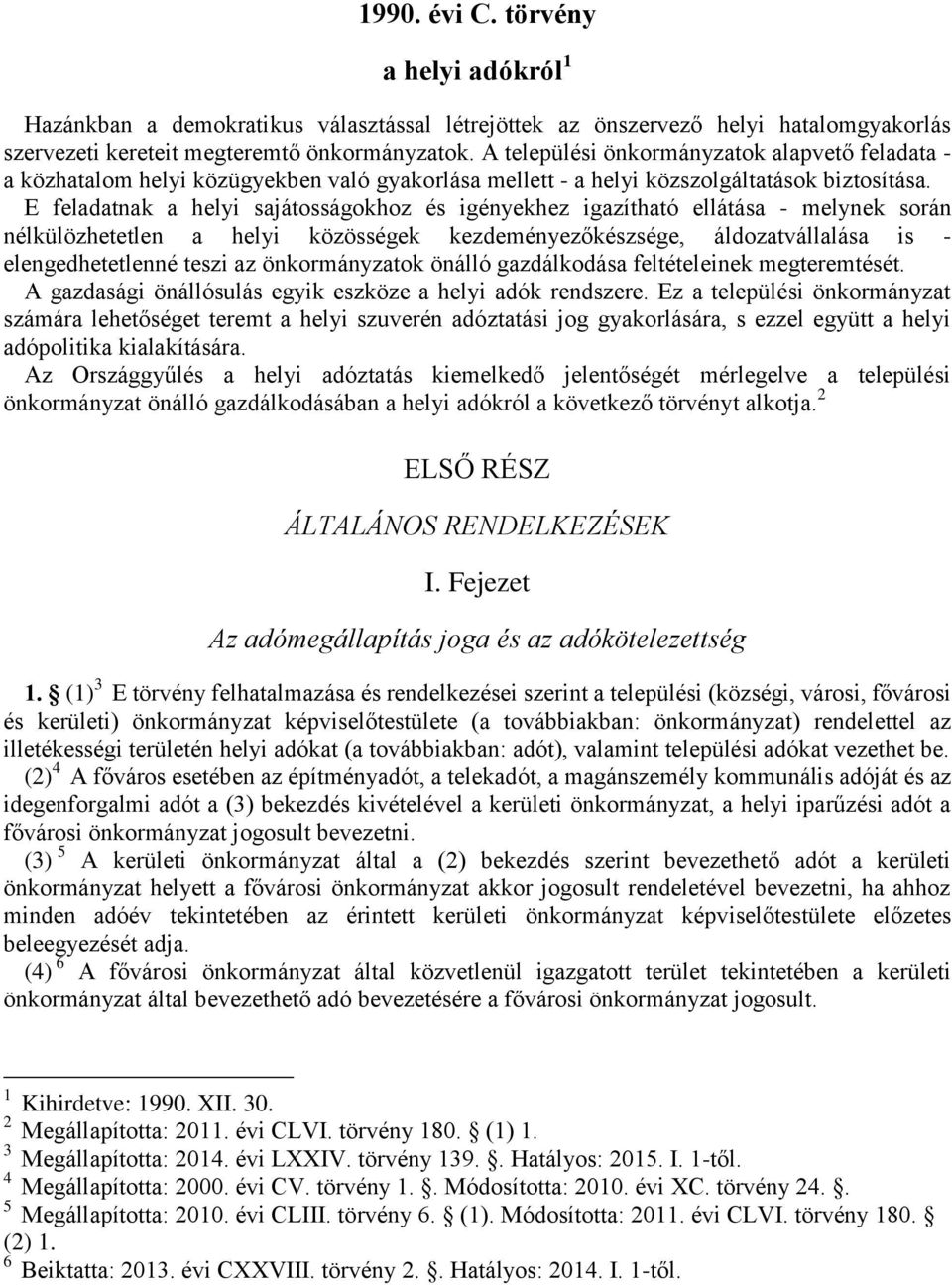 E feladatnak a helyi sajátosságokhoz és igényekhez igazítható ellátása - melynek során nélkülözhetetlen a helyi közösségek kezdeményezőkészsége, áldozatvállalása is - elengedhetetlenné teszi az