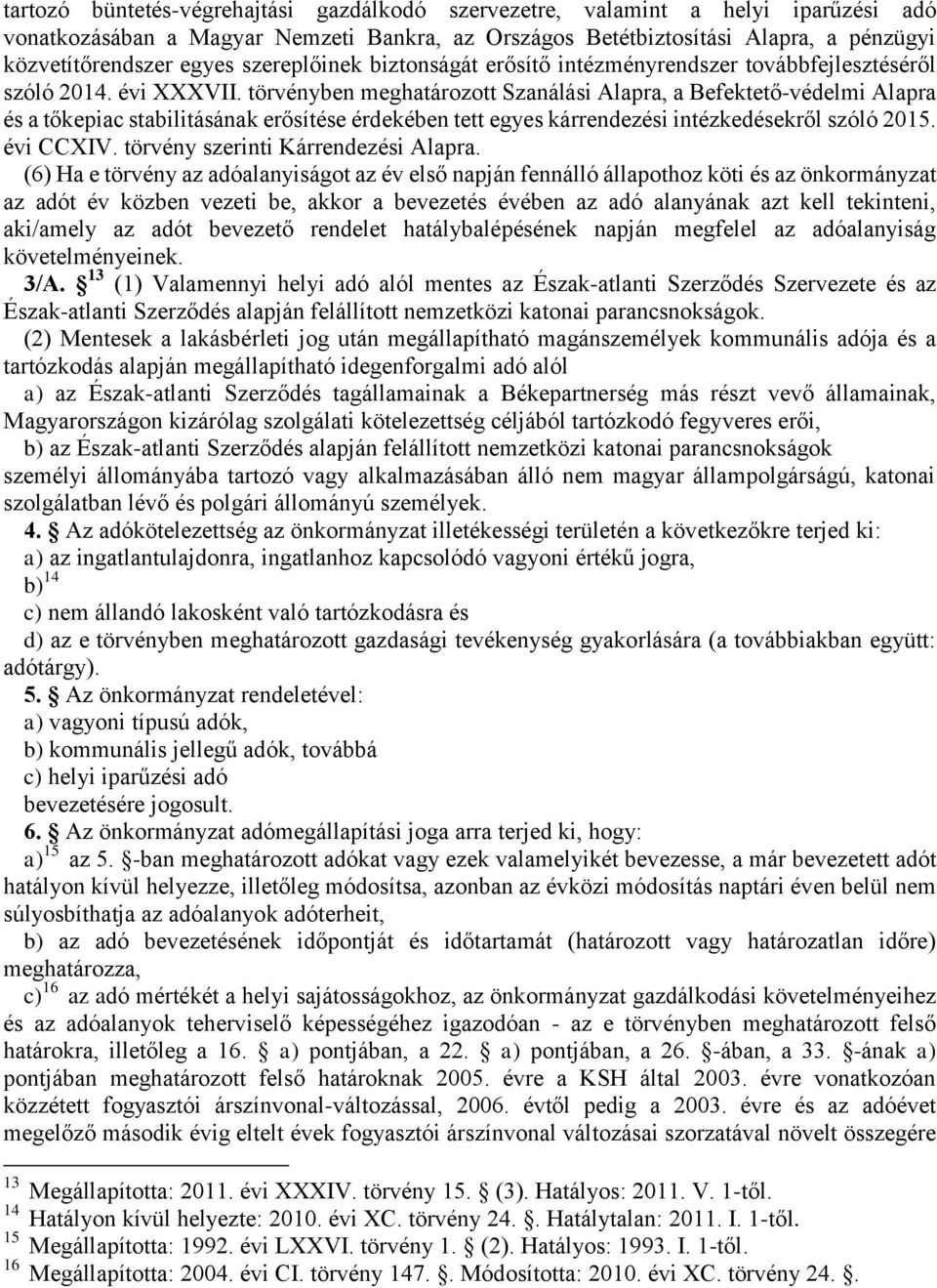 törvényben meghatározott Szanálási Alapra, a Befektető-védelmi Alapra és a tőkepiac stabilitásának erősítése érdekében tett egyes kárrendezési intézkedésekről szóló 2015. évi CCXIV.