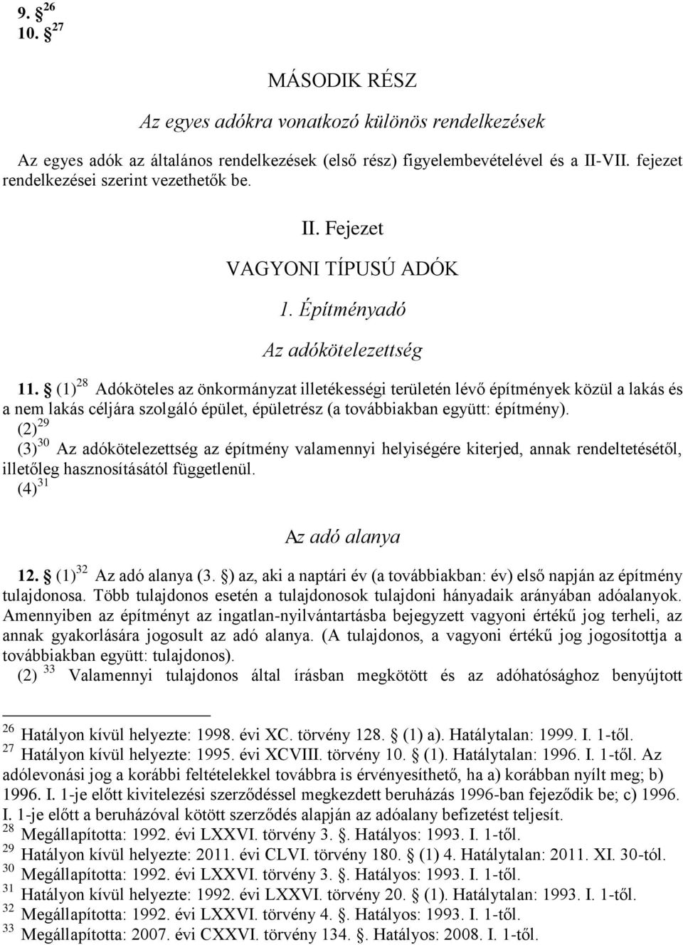 (1) 28 Adóköteles az önkormányzat illetékességi területén lévő építmények közül a lakás és a nem lakás céljára szolgáló épület, épületrész (a továbbiakban együtt: építmény).