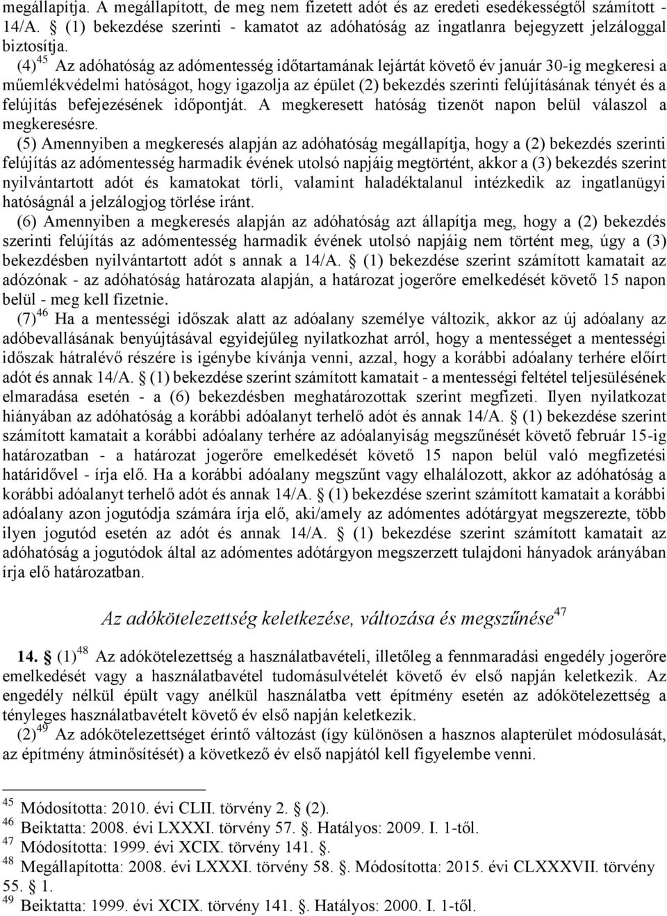 felújítás befejezésének időpontját. A megkeresett hatóság tizenöt napon belül válaszol a megkeresésre.