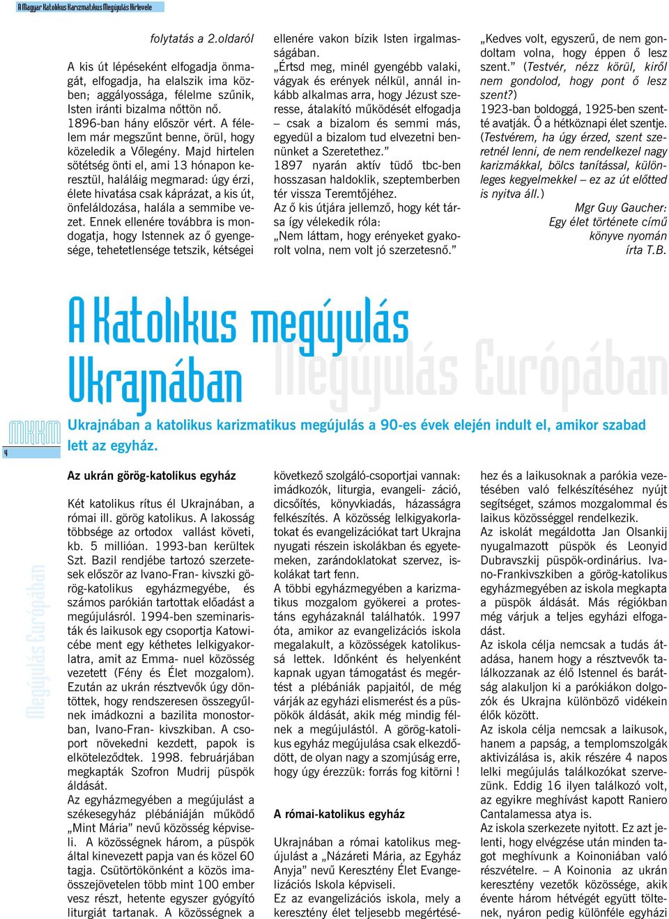 A félelem már megszûnt benne, örül, hogy közeledik a Võlegény.