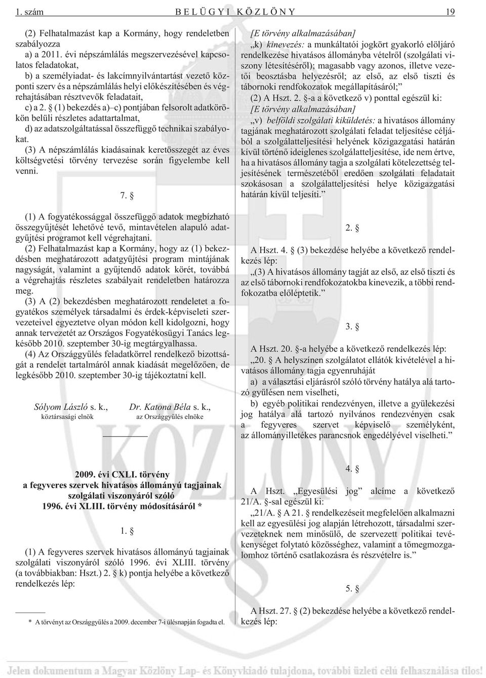 feladatait, c) a 2. (1) bekezdés a) c) pontjában felsorolt adatkörökön belüli részletes adattartalmat, d) az adatszolgáltatással összefüggõ technikai szabályokat.