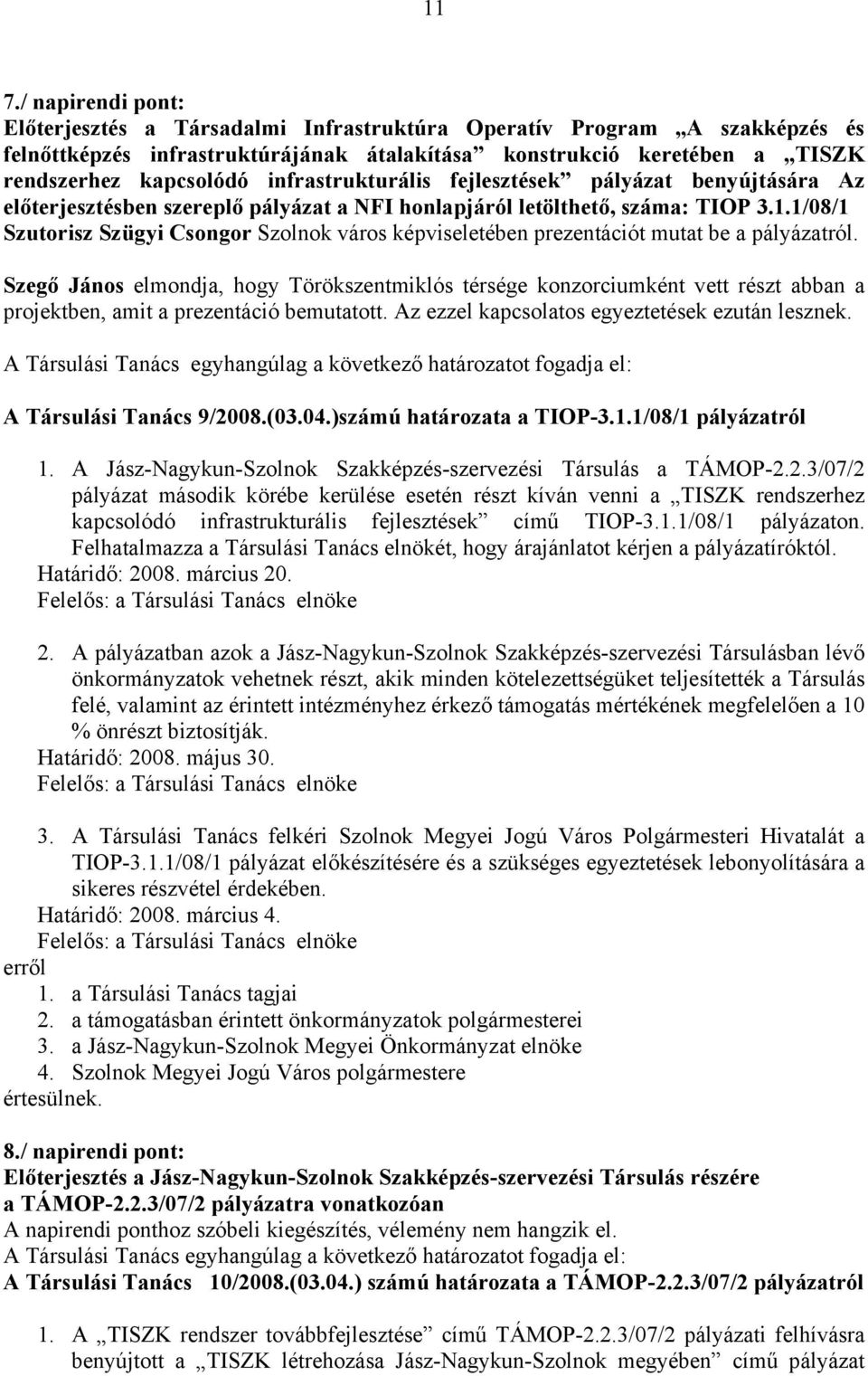 1/08/1 Szutorisz Szügyi Csongor Szolnok város képviseletében prezentációt mutat be a pályázatról.