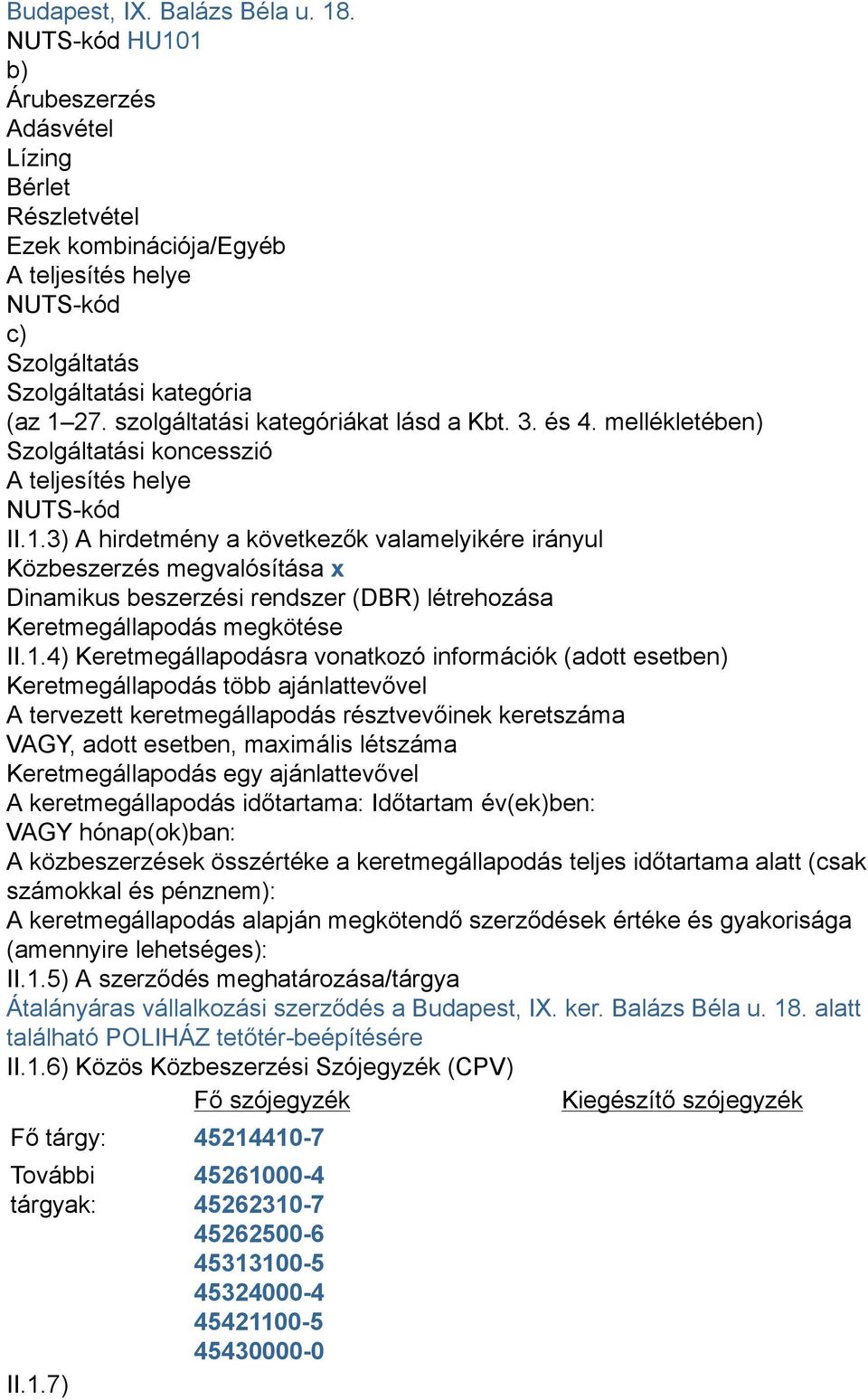 szolgáltatási kategóriákat lásd a Kbt. 3. és 4. mellékletében) Szolgáltatási koncesszió A teljesítés helye NUTS-kód II.1.