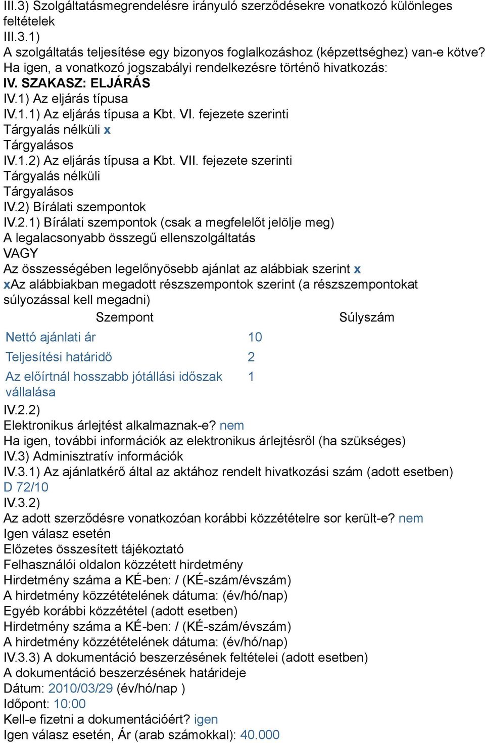 fejezete szerinti Tárgyalás nélküli x Tárgyalásos IV.1.2)