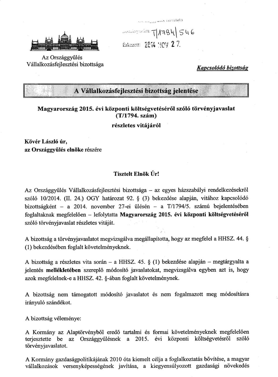 Az Országgyűlés Vállalkozásfejlesztési bizottsága az egyes házszabályi rendelkezésekről szóló 10/2014. (II. 24.) OGY határozat 92. (3) bekezdése alapján, vitához kapcsolódó bizottságként a 2014.