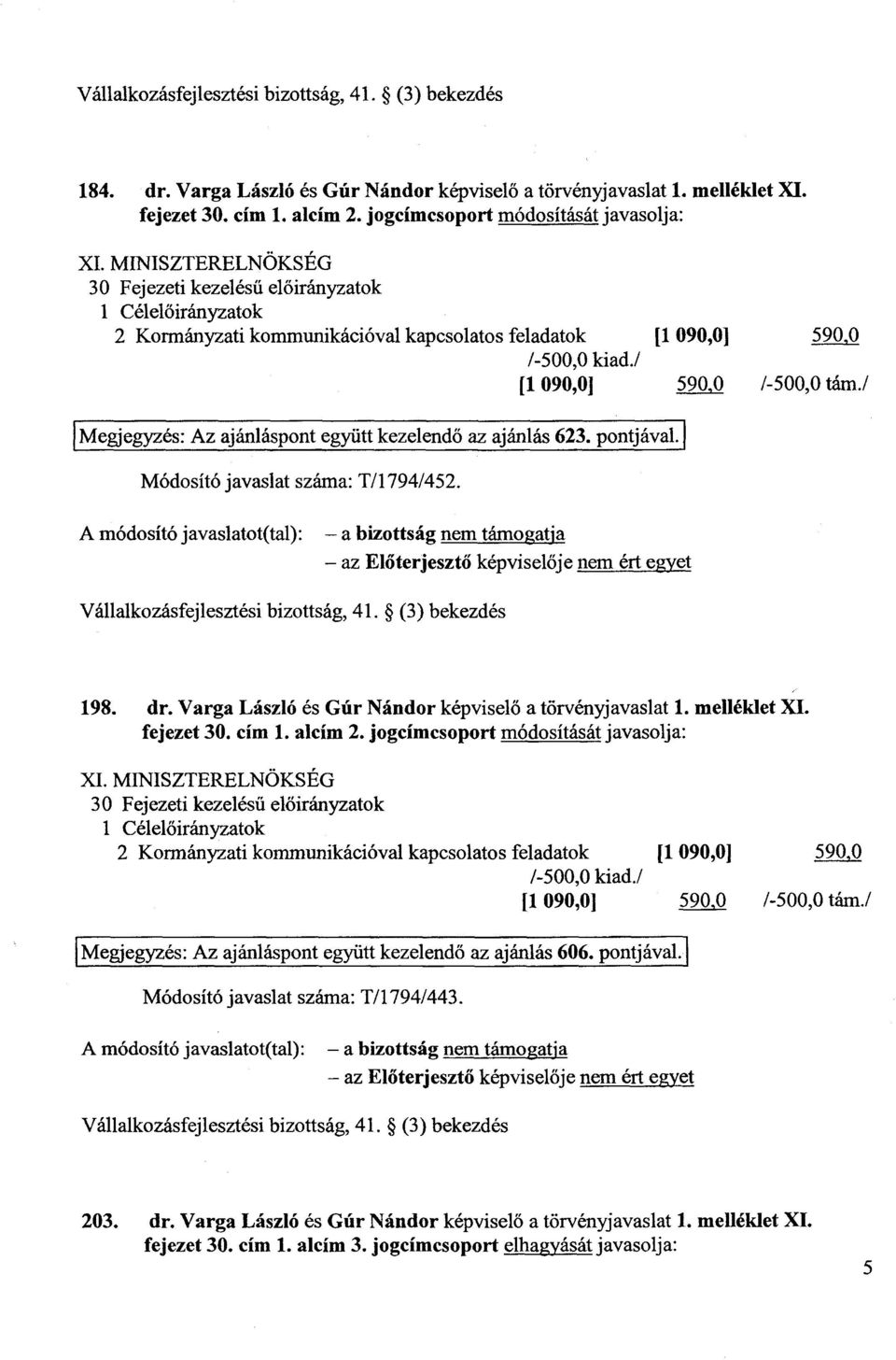 / Megjegyzés : Az ajánláspont együtt kezelendő az ajánlás 623. pontjával. J Módosító javaslat száma: T/1794/452.