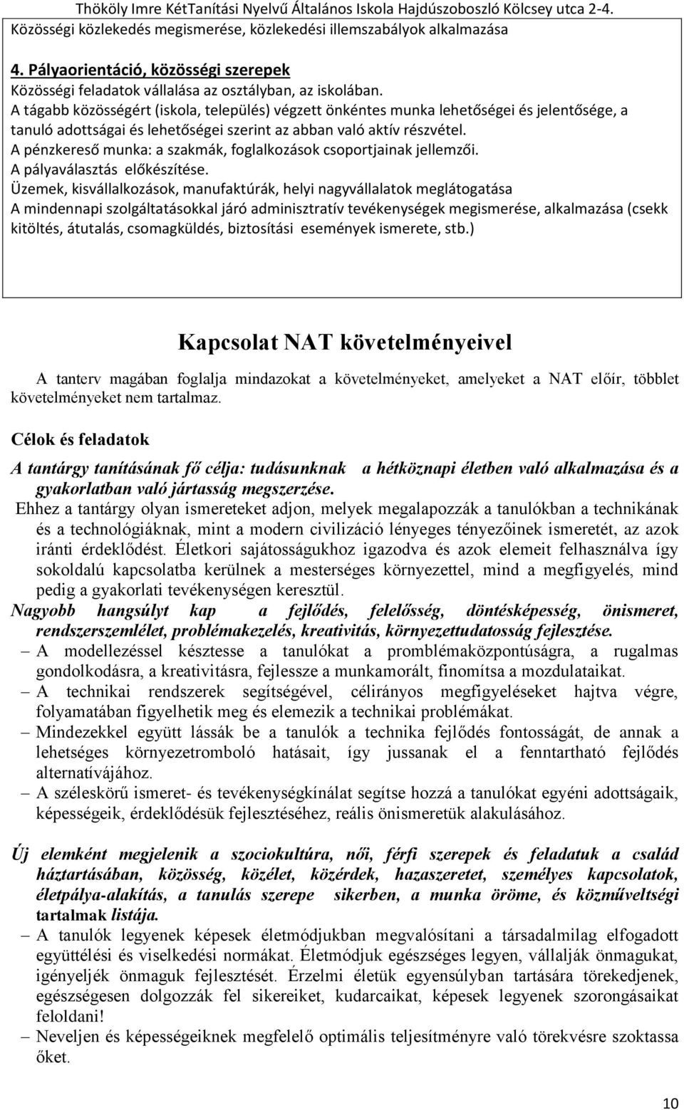 A pénzkereső munka: a szakmák, foglalkozások csoportjainak jellemzői. A pályaválasztás előkészítése.