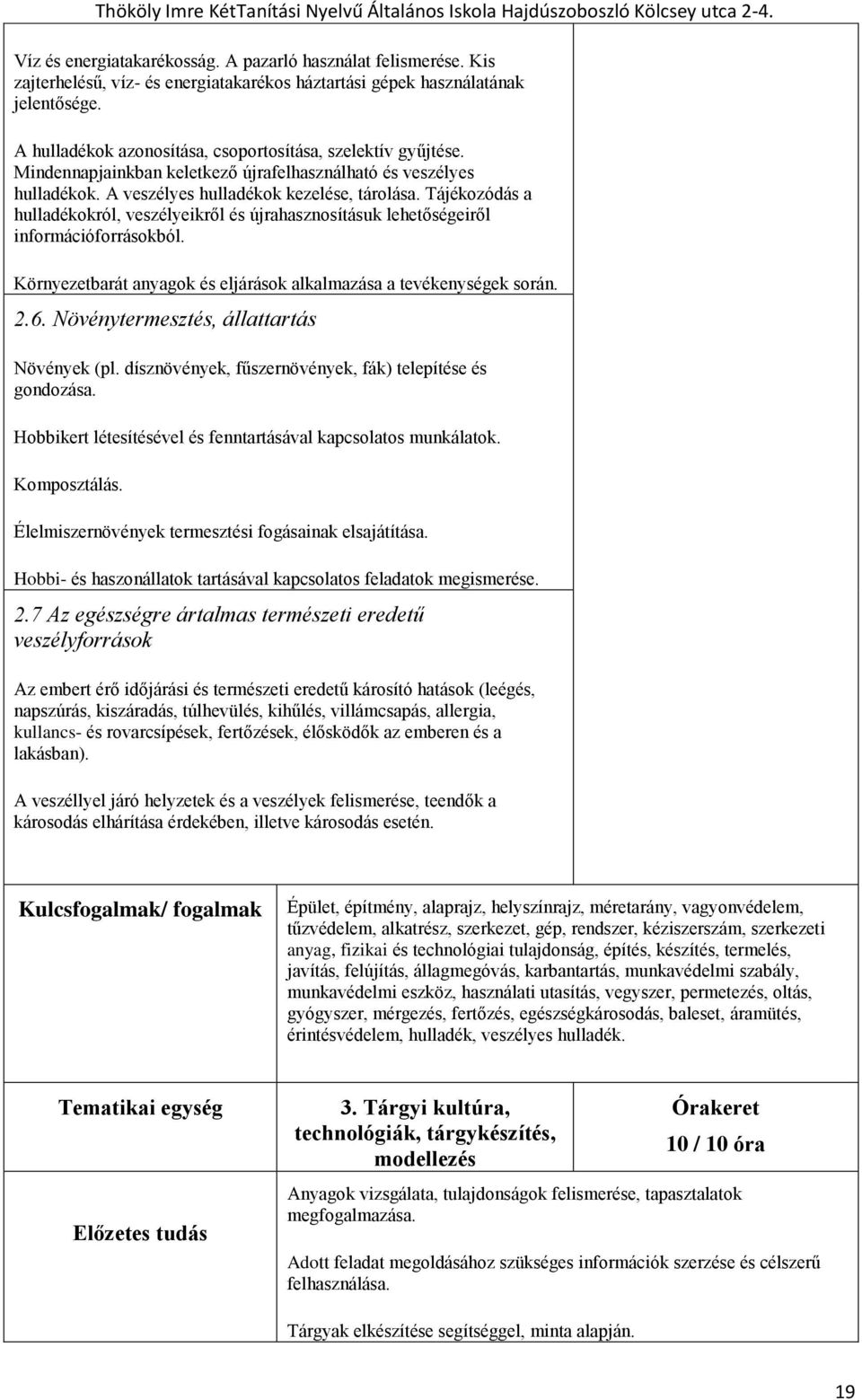 Tájékozódás a hulladékokról, veszélyeikről és újrahasznosításuk lehetőségeiről információforrásokból. Környezetbarát anyagok és eljárások alkalmazása a tevékenységek során. 2.6.