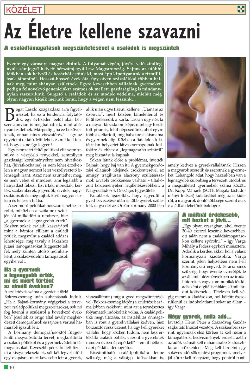 Hosszú-hosszú évek óta, úgy ötven százalékkal többen halnak meg, mint ahányan születnek.