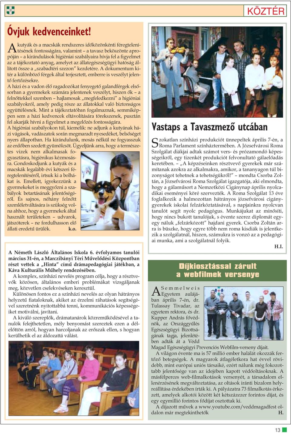 anyag, amelyet az állategészségügyi hatóság állított össze a szabadtéri szezon kezdetére. A dokumentum kitér a különbözõ férgek által terjesztett, emberre is veszélyt jelentõ fertõzésekre.