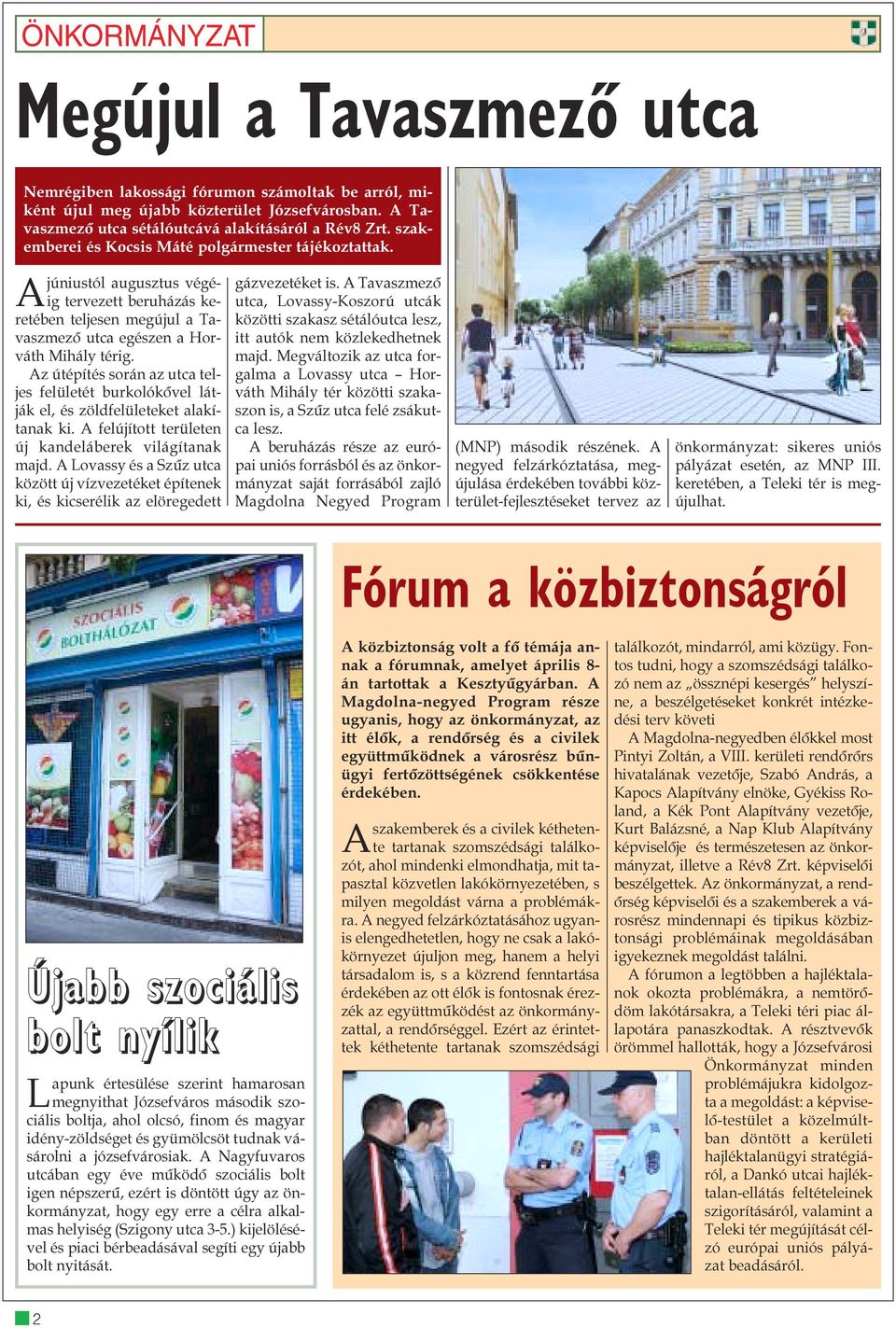 Az útépítés során az utca teljes felületét burkolókõvel látják el, és zöldfelületeket alakítanak ki. A felújított területen új kandeláberek világítanak majd.