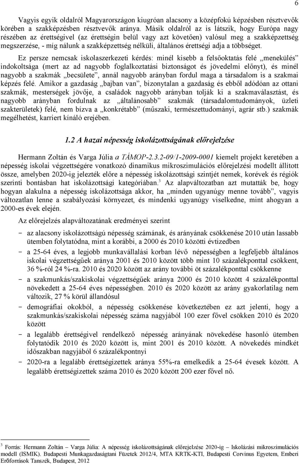 általános érettségi adja a többséget.