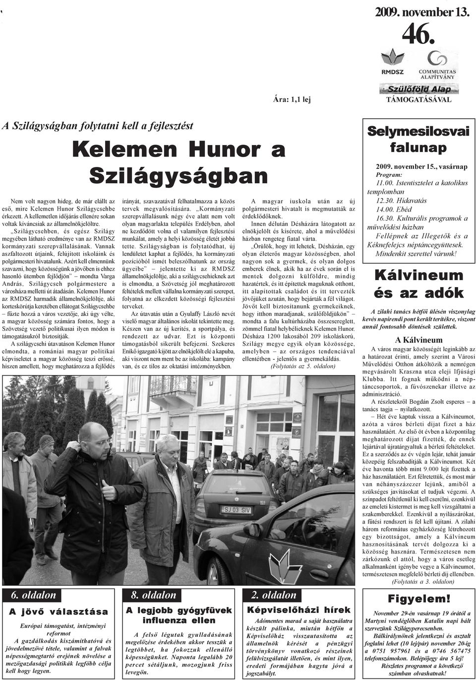 Vannak aszfaltozott útjaink, felújított iskoláink és polgármesteri hivatalunk.