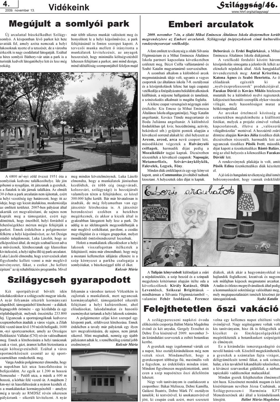 Ezáltal a híres somlyói Báthory-vár után a park is a turisták kedvelt látogatóhelye lett és lesz még sokáig. A 6800 m 2 -nyi zöld övezet 1951 óta a somlyóiak kedvenc találkozóhelye.