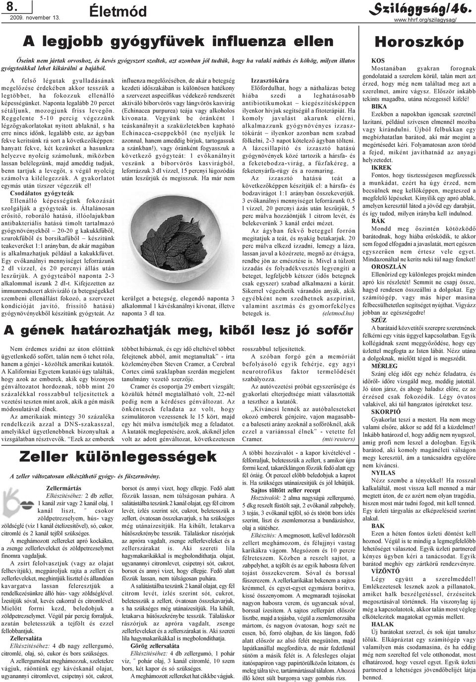 Reggelente 5-10 percig végezzünk légzõgyakorlatokat nyitott ablaknál, s ha erre nincs idõnk, legalább este, az ágyban fekve kerítsünk rá sort a következõképpen: hanyatt fekve, két kezünket a hasunkra