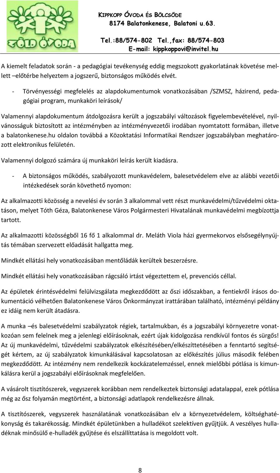 figyelembevételével, nyilvánosságuk biztosított az intézményben az intézményvezetői irodában nyomtatott formában, illetve a balatonkenese.