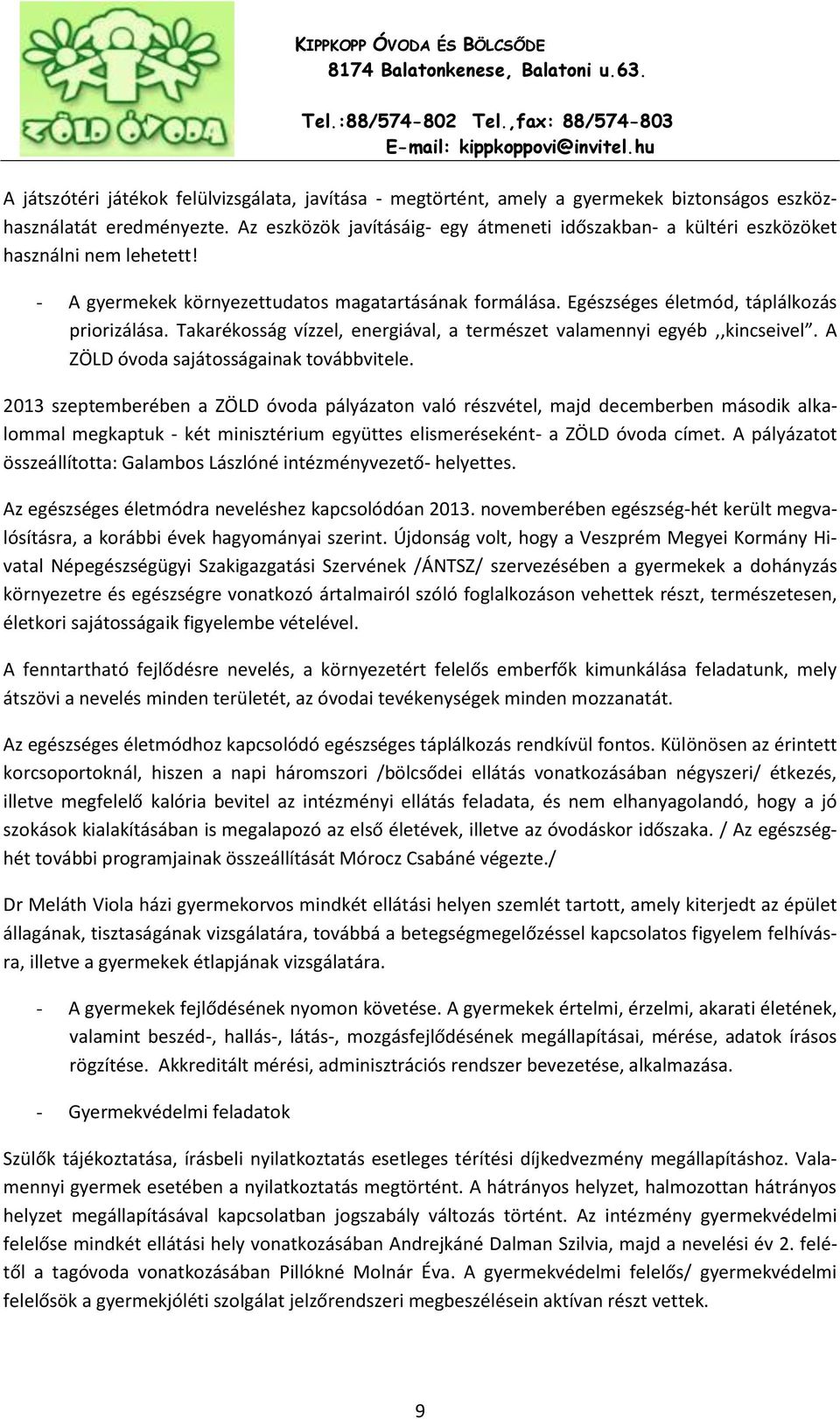 Takarékosság vízzel, energiával, a természet valamennyi egyéb,,kincseivel. A ZÖLD óvoda sajátosságainak továbbvitele.