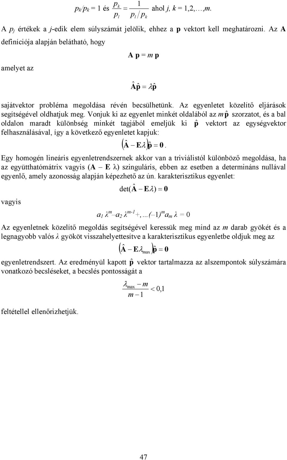Vonuk ki az egyenlet minkét oldalából az mpˆ szorzatot, és a bal oldalon maradt különbség minkét tagából emelük ki pˆ vektort az egységvektor felhasználásával, így a következő egyenletet kapuk: ( A ˆ