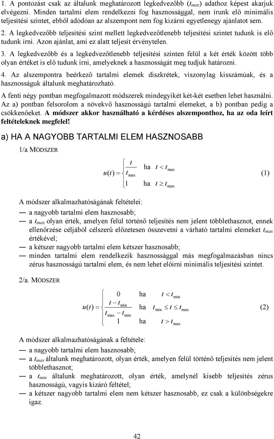 A legkedvezőbb telesítési szint mellett legkedvezőtlenebb telesítési szintet tudunk is elő tudunk írni. Azon aánlat, ami ez alatt telesít érvénytelen. 3.