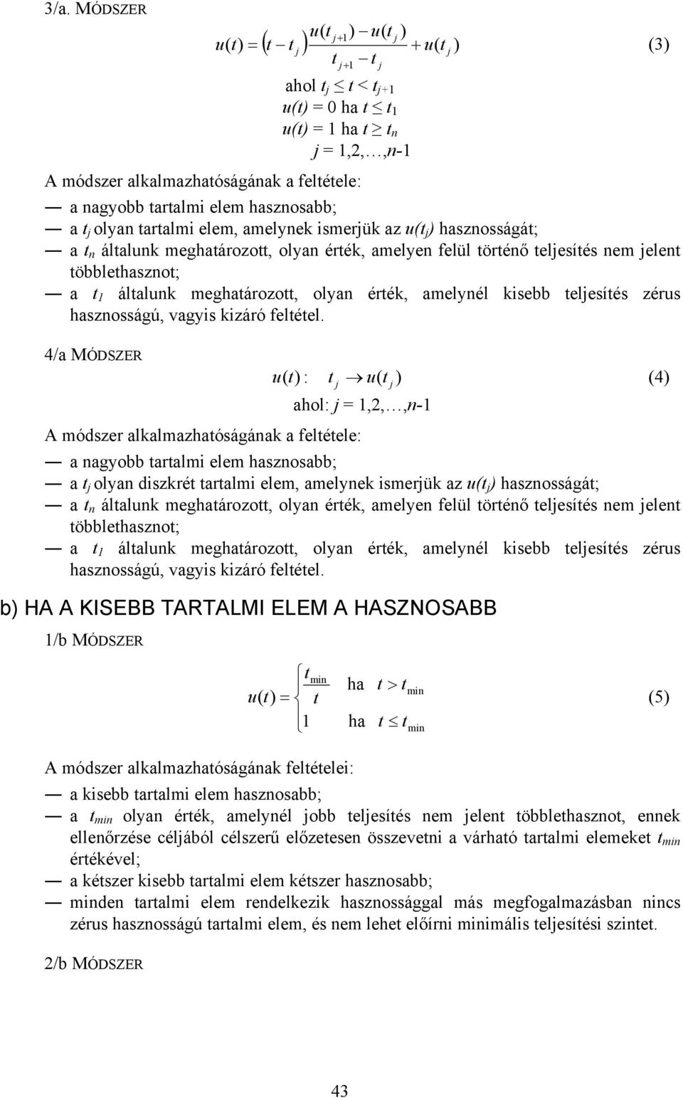 meghatározott, olyan érték, amelynél kisebb telesítés zérus hasznosságú, vagyis kizáró feltétel.