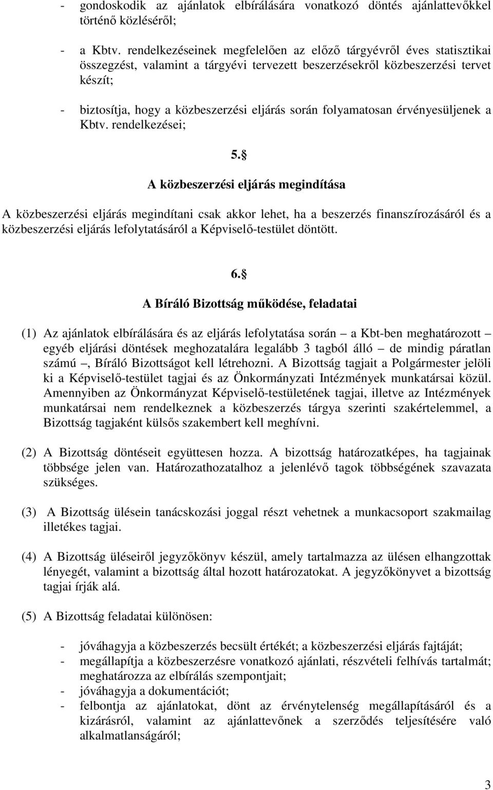 során folyamatosan érvényesüljenek a Kbtv. rendelkezései; 5.
