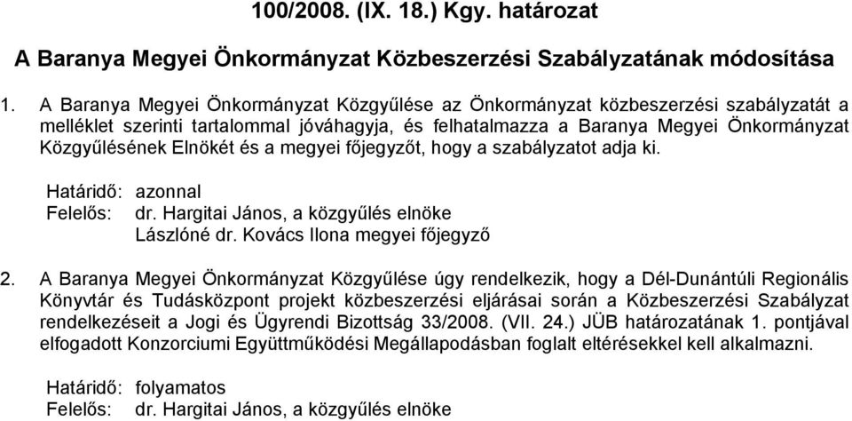 és a megyei főjegyzőt, hogy a szabályzatot adja ki. Határidő: azonnal Felelős: dr. Hargitai János, a közgyűlés elnöke Lászlóné dr. Kovács Ilona megyei főjegyző 2.