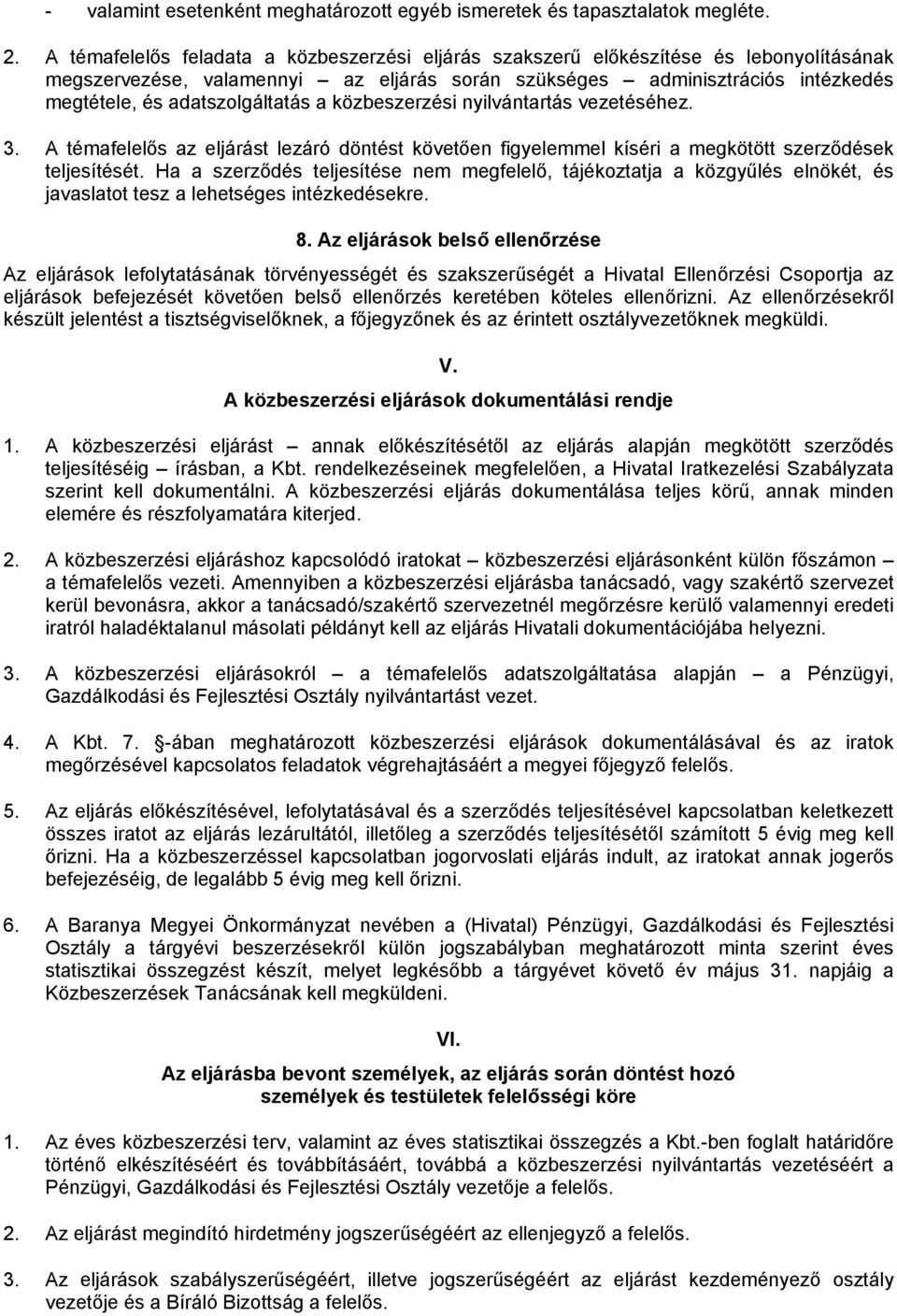 adatszolgáltatás a közbeszerzési nyilvántartás vezetéséhez. 3. A témafelelős az eljárást lezáró döntést követően figyelemmel kíséri a megkötött szerződések teljesítését.