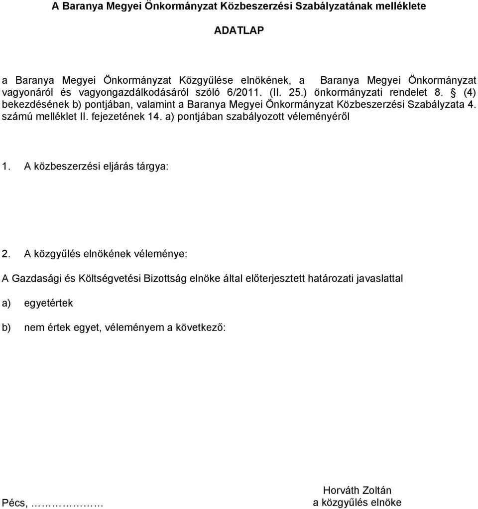 (4) bekezdésének b) pontjában, valamint a Baranya Megyei Önkormányzat Közbeszerzési Szabályzata 4. számú melléklet II. fejezetének 14.