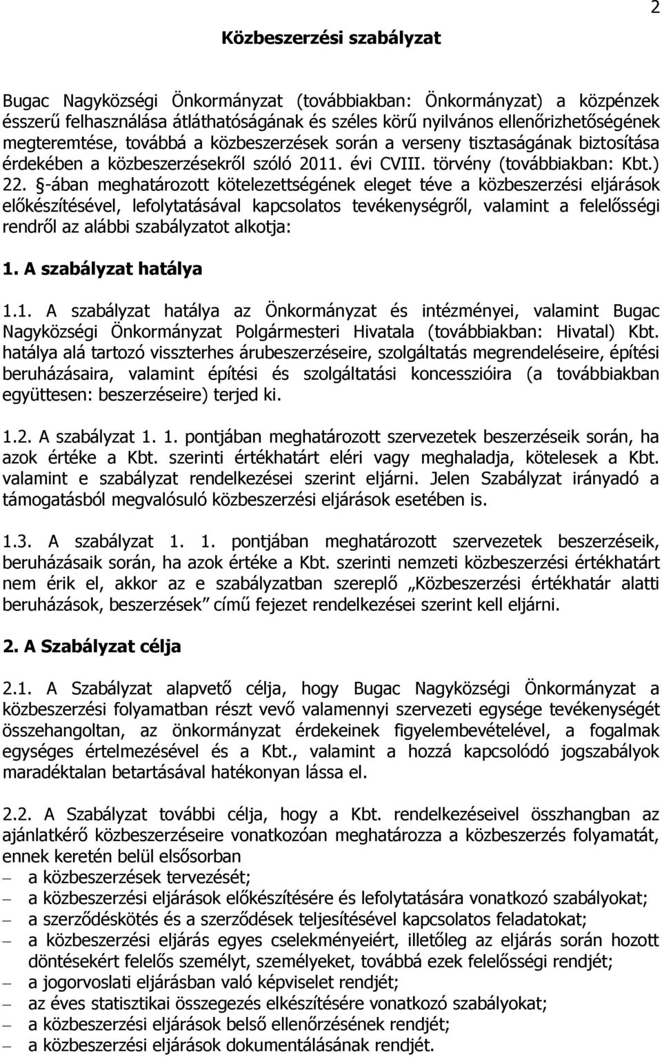 -ában meghatározott kötelezettségének eleget téve a közbeszerzési eljárások előkészítésével, lefolytatásával kapcsolatos tevékenységről, valamint a felelősségi rendről az alábbi szabályzatot alkotja: